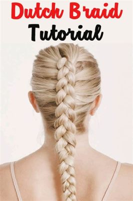 how to dutch braid for beginners: exploring the art of braiding